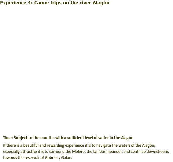 Experience 4: Canoe trips on the river Alagón﷯ Time: Subject to the months with a sufficient level of water in the Alagón If there is a beautiful and rewarding experience it is to navigate the waters of the Alagón; especially attractive it is to surround the Melero, the famous meander, and continue downstream, towards the reservoir of Gabriel y Galán.