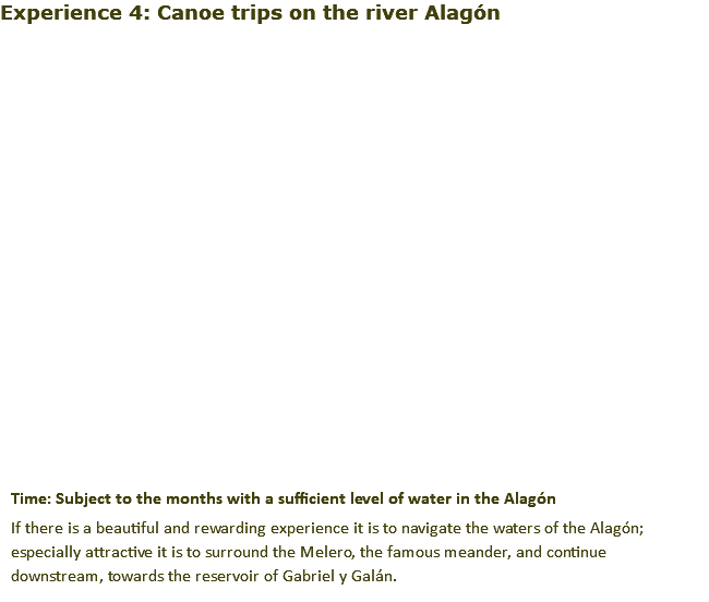 Experience 4: Canoe trips on the river Alagón﷯ Time: Subject to the months with a sufficient level of water in the Alagón If there is a beautiful and rewarding experience it is to navigate the waters of the Alagón; especially attractive it is to surround the Melero, the famous meander, and continue downstream, towards the reservoir of Gabriel y Galán.