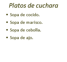 Platos de cuchara Sopa de cocido. Sopa de marisco. Sopa de cebolla. Sopa de ajo.